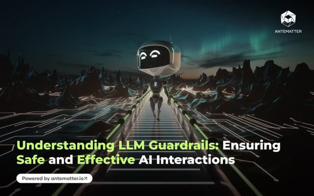 Understanding LLM Guardrails: Ensuring Safe and Effective AI Interactions