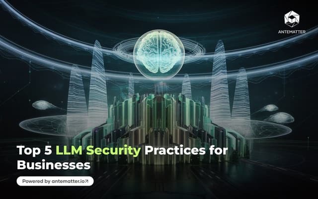 Top 5 LLM Security Practices for Businesses